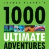 1000-ultimate 1000 Ultimate Adventures - Lonely Planet -