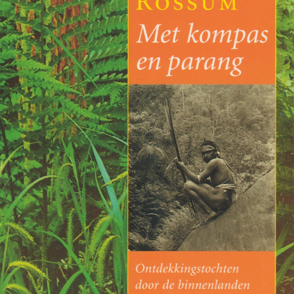 Met kompas en parang - Ontdekkingstochten door de binnenlanden van Nieuw-Guinea -