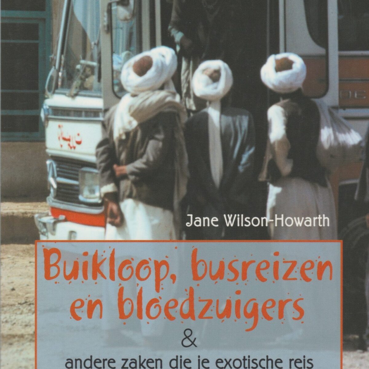 Buikloop, busreizen en bloedzuigers - & andere zaken die je exotische reis kunnen verknallen - en die je kunt voorkomen -