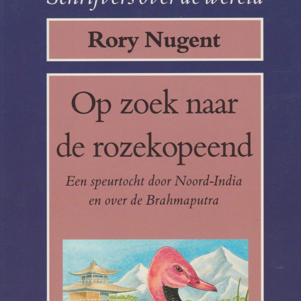 Op zoek naar de rozekopeend - Een speurtocht door Noord-India en over de Brahmaputra -