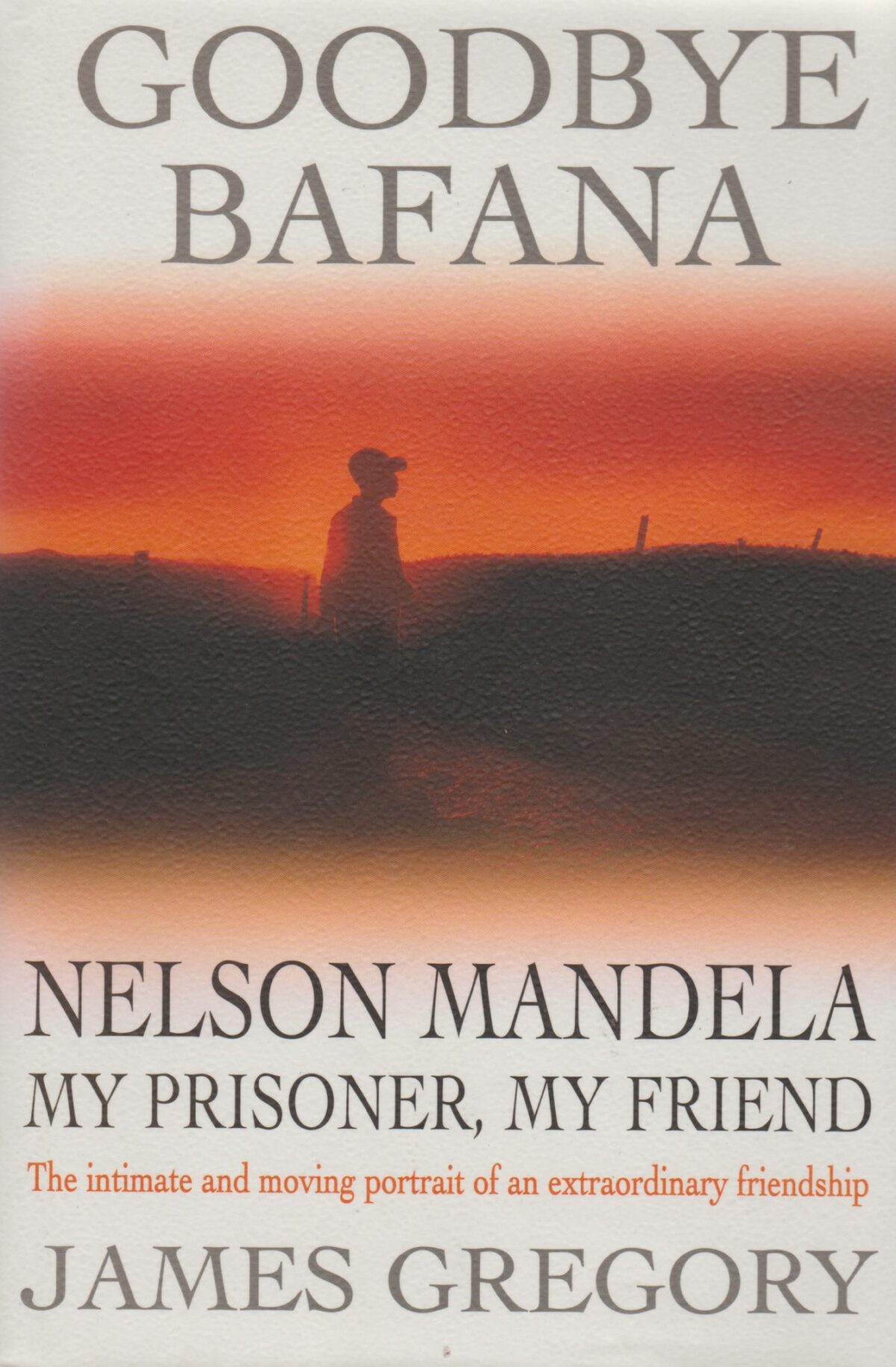 Scan_20180528-7 Goodbye Bafana - Nelson Mandela - my prisoner, my friend - - The intimate and moving portrait of an extraordinary friendship -