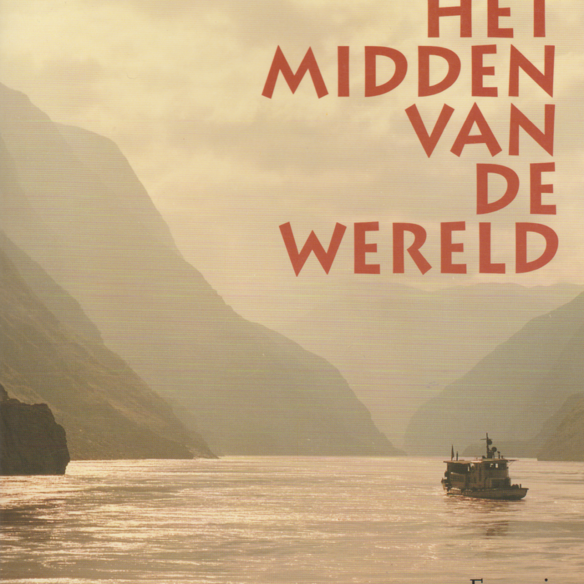 De rivier in het midden van de wereld - Een reis naar de bronnen van de Yangzi en terug in de tijd -