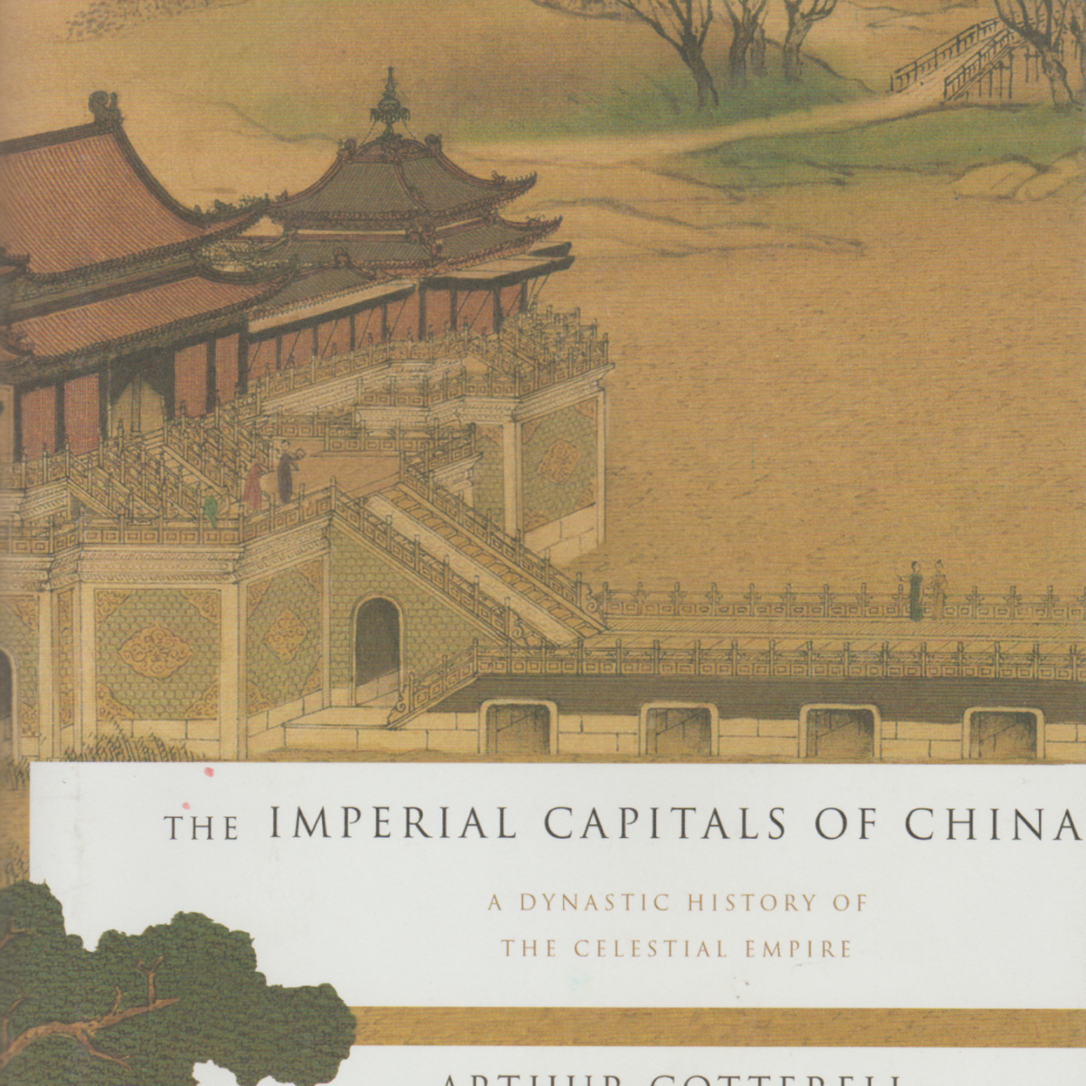 The Imperial Capitals of China - A Dynastic History of the Celestial Empire -