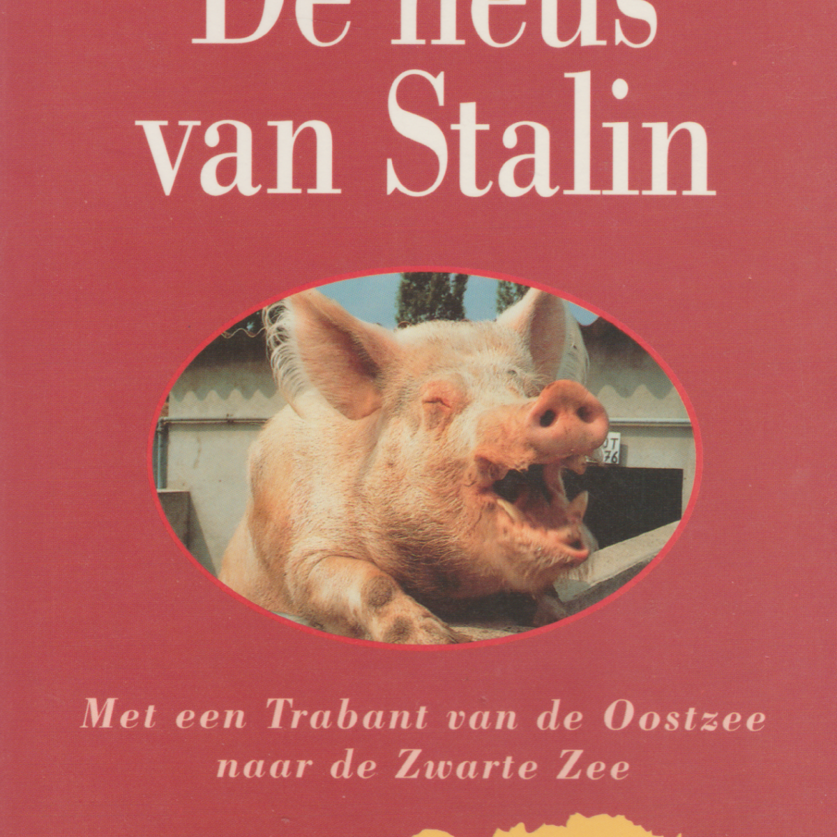 De neus van Stalin - Met een Trabant van de Oostzee naar de Zwarte Zee -
