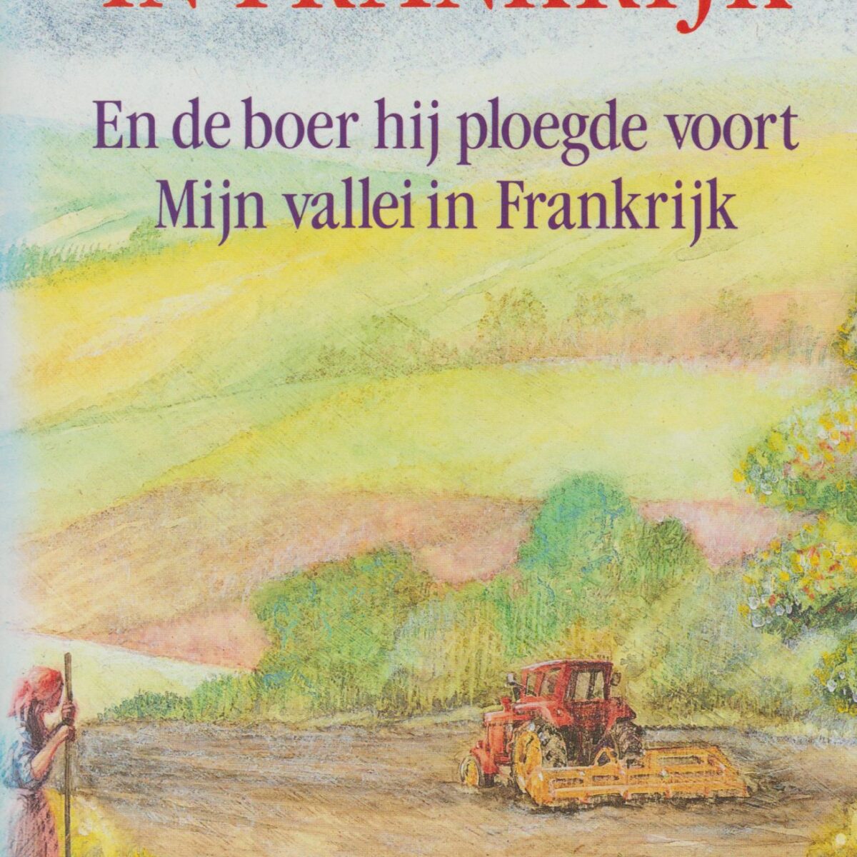 Boerin in Frankrijk - En de boer hij ploegde voort / Mijn vallei in Frankrijk -
