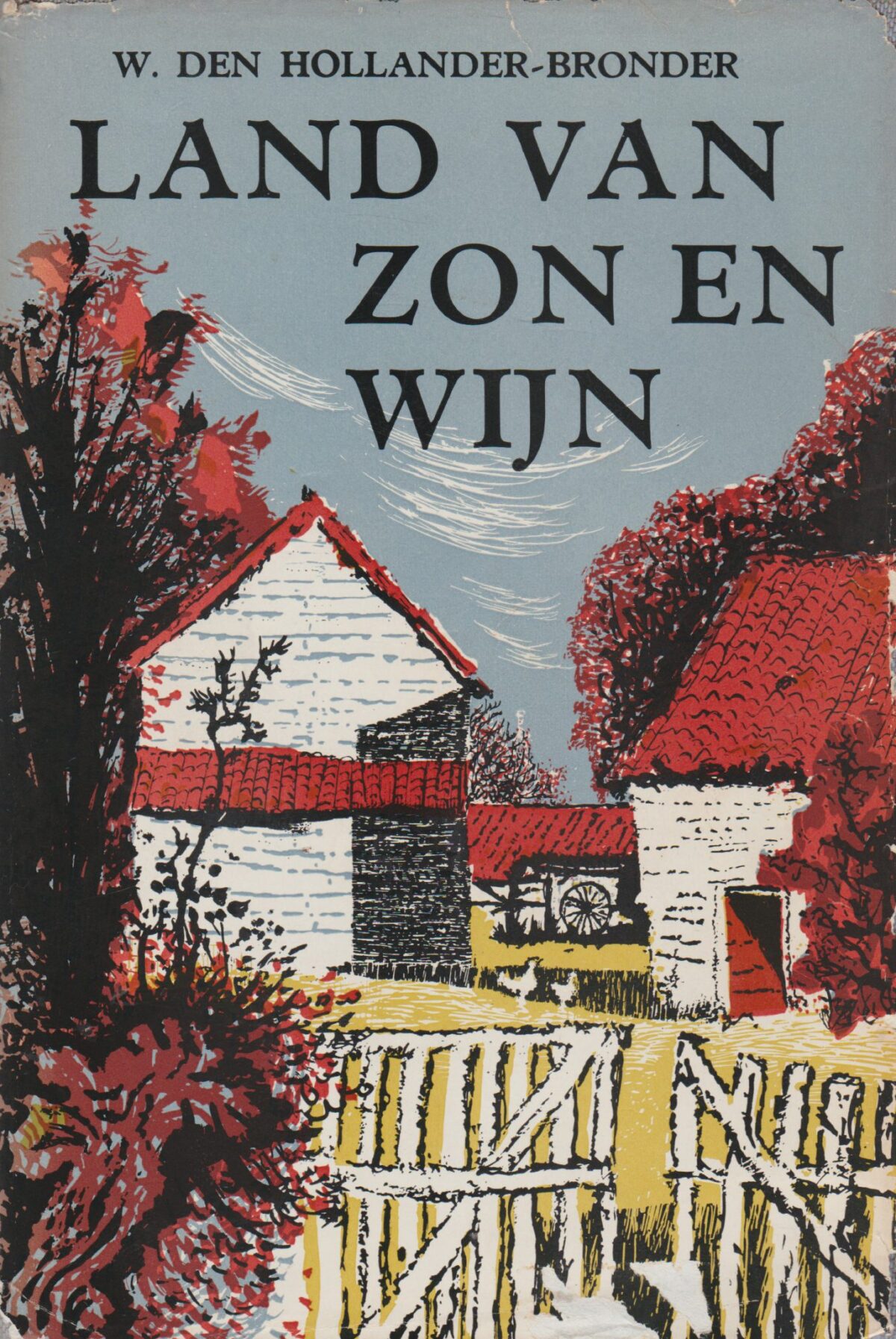 Land van zon en wijn - Roman van Hollandse boerenemigranten in Frankrijk -