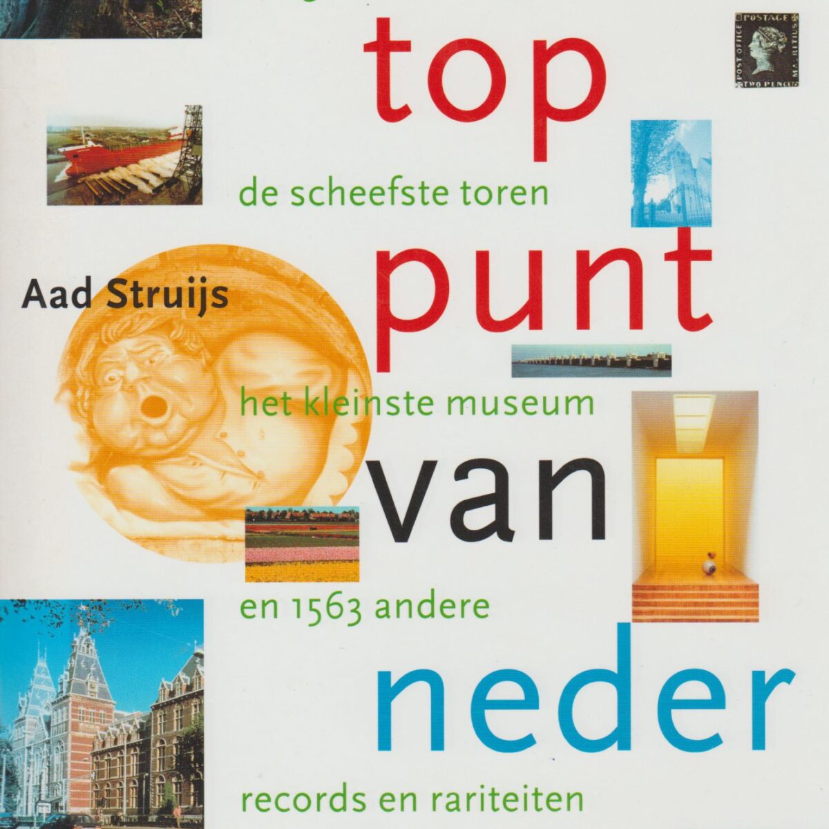 Het toppunt van Nederland - reisgids naar de dikste boom, de scheefste toren, het kleinste museum en 1563 andere records en rariteiten -
