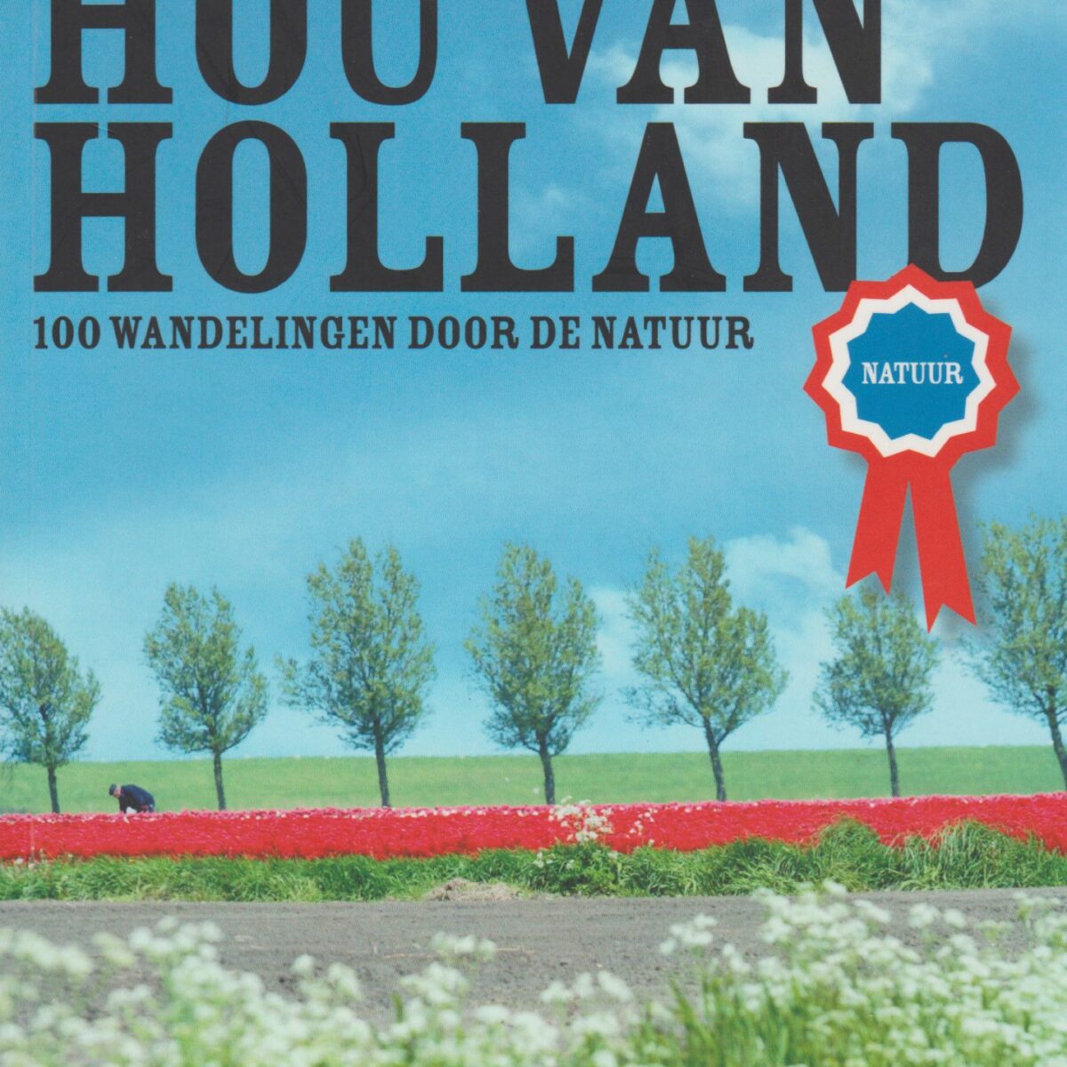 Hou van Holland - 100 wandelingen door de natuur -