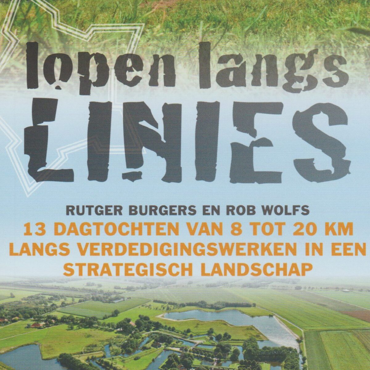 Lopen langs linies - 13 dagtochten van 8 tot 20 km langs verdedigingswerken in een strategisch landschap -