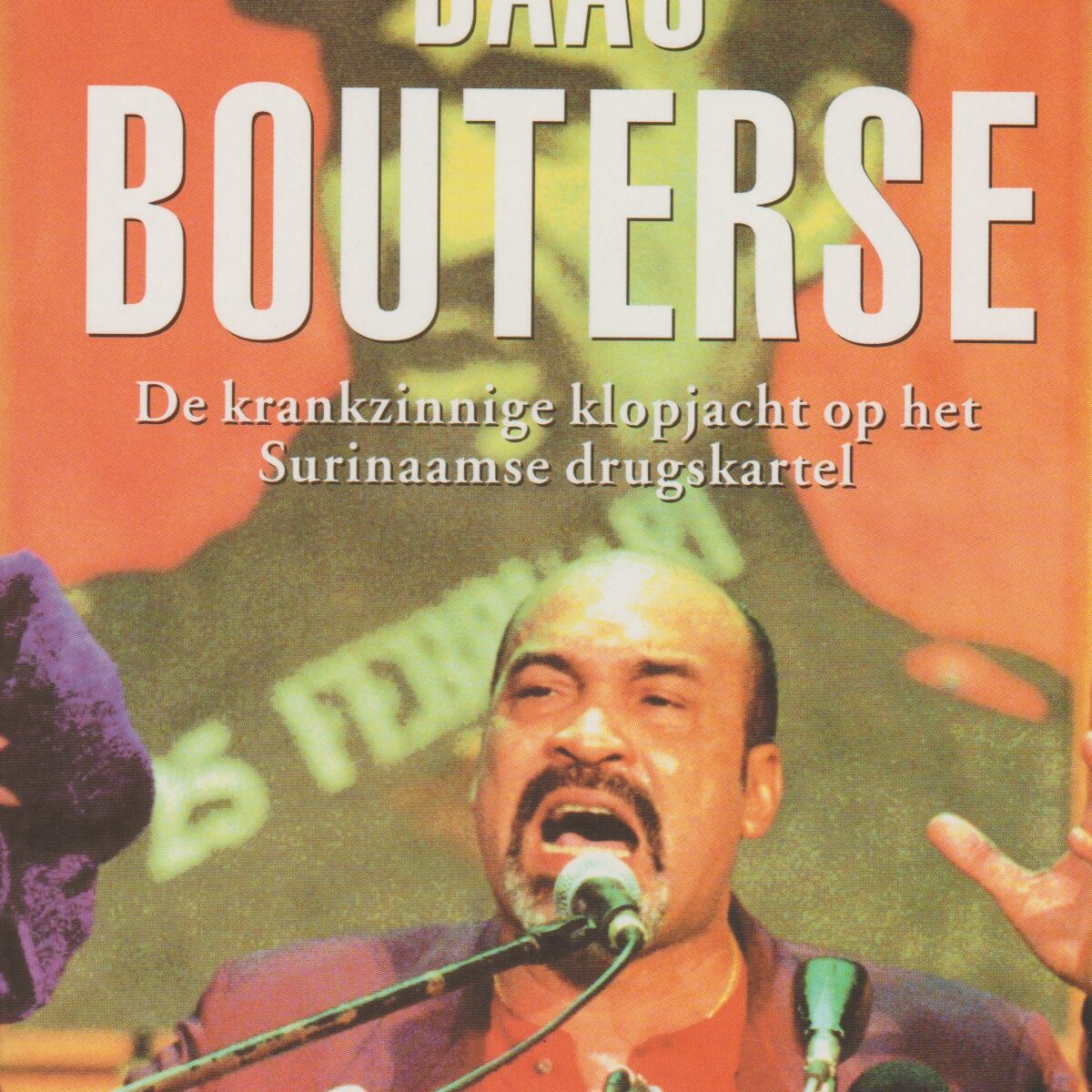 Baas Bouterse - De krankzinnige klopjacht op het Surinaamse drugskartel -