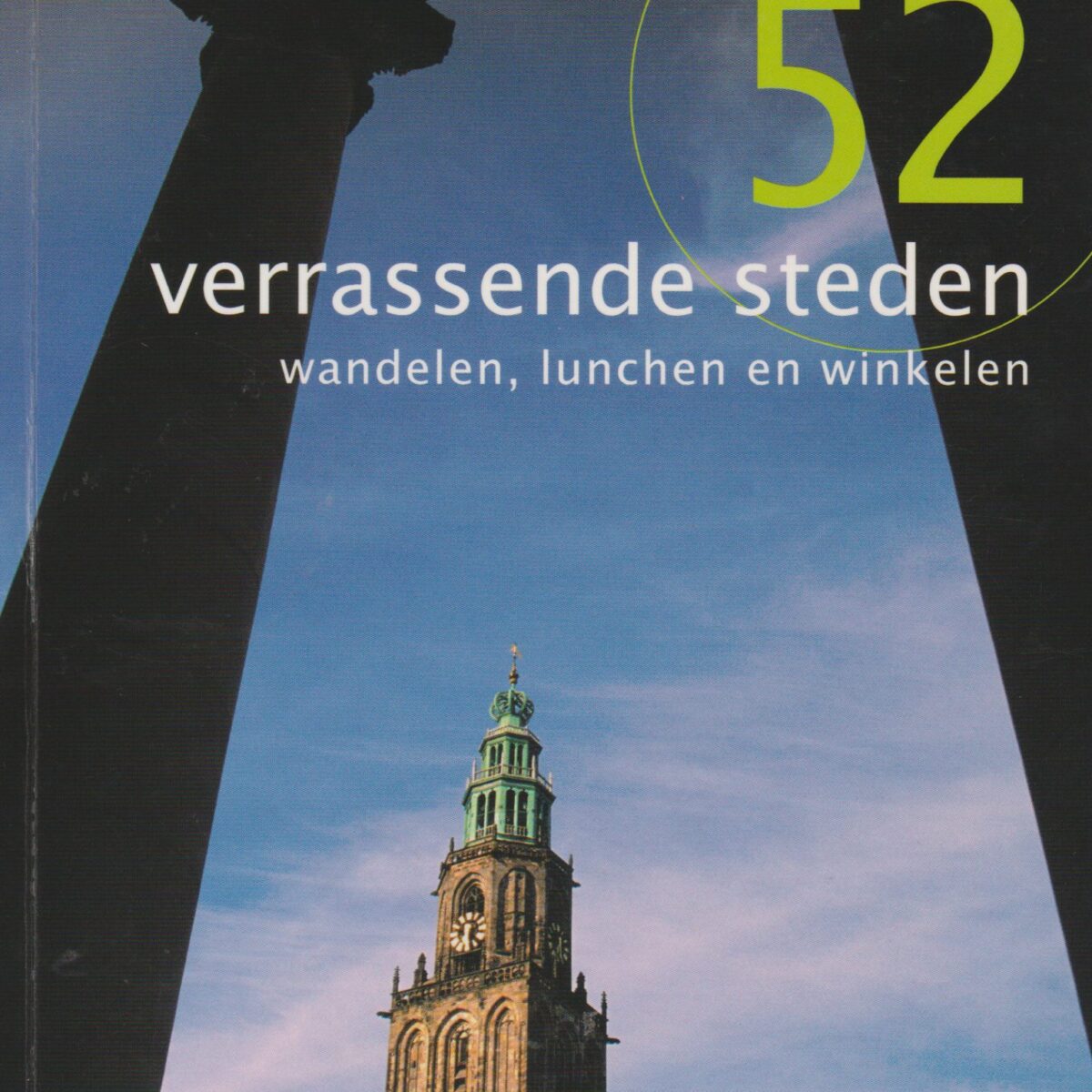 52 verrassende steden - wandelen, lunchen en winkelen - van Aardenburg tot Zwolle -