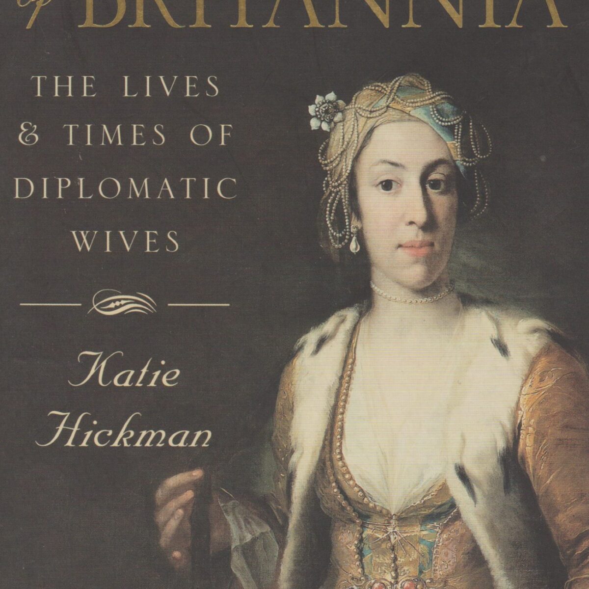 Daughters of Britannia - The Lives & Times of Diplomatic Wives -