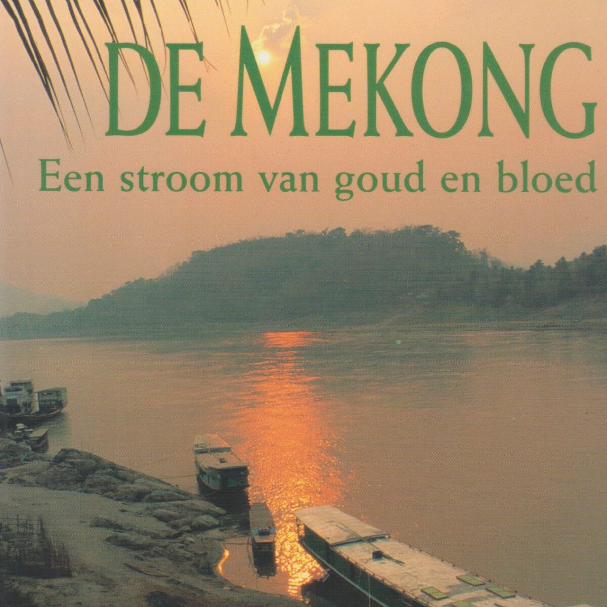 De Mekong - Een stroom van goud en bloed -