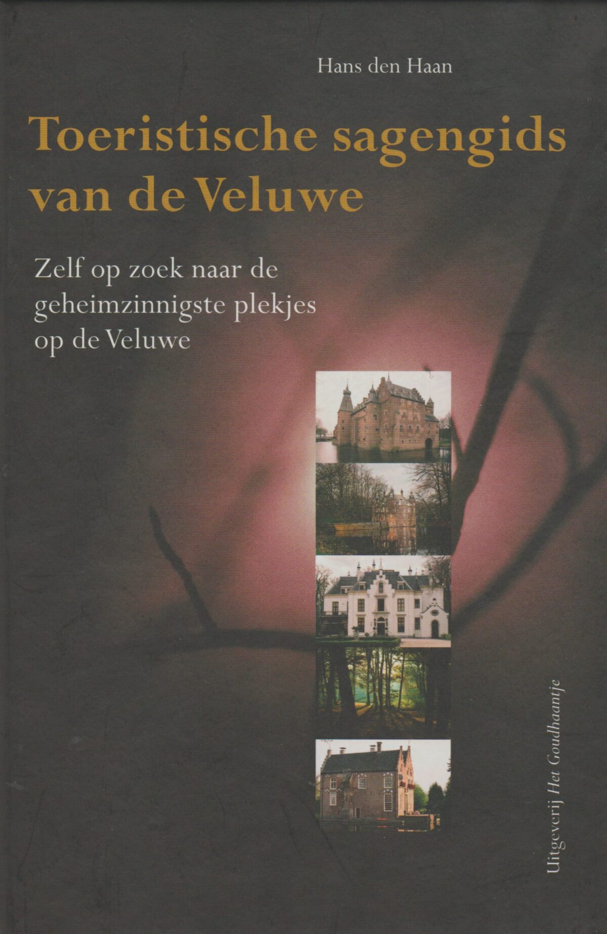 Toeristische sagengids van de Veluwe - Zelf op zoek naar de geheimzinnigste plekjes op de Veluwe -