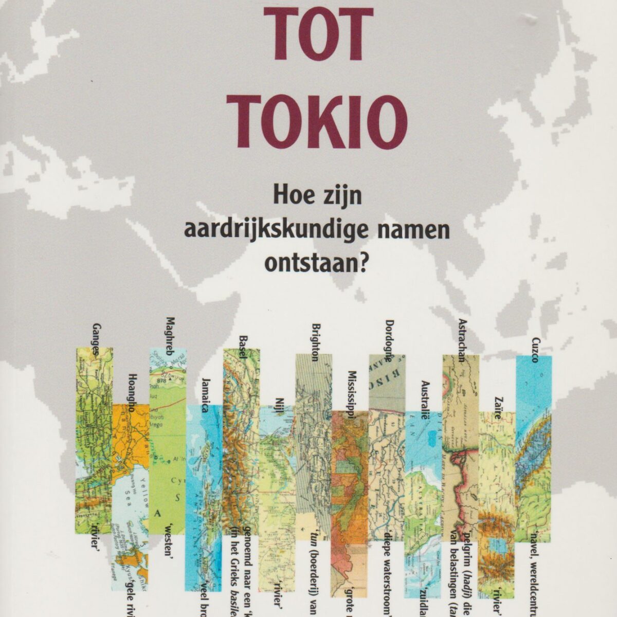 Van hier tot Tokio - Hoe zijn aardrijkskundige namen ontstaan? -