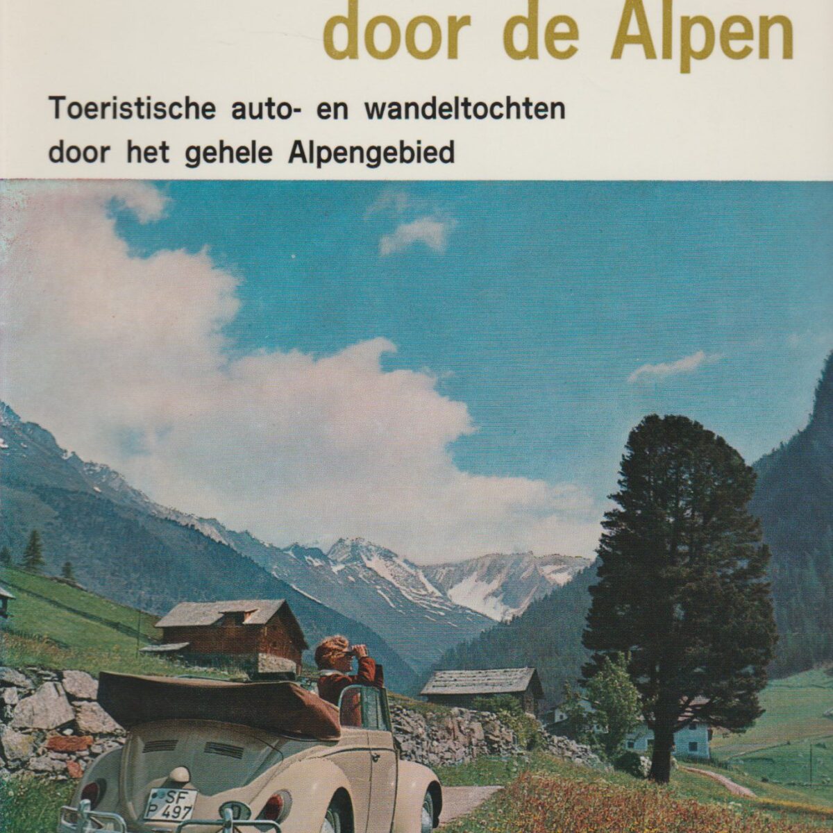 Met auto en bergstok door de Alpen - Toeristische auto- en wandeltochten door het gehele Alpengebied -