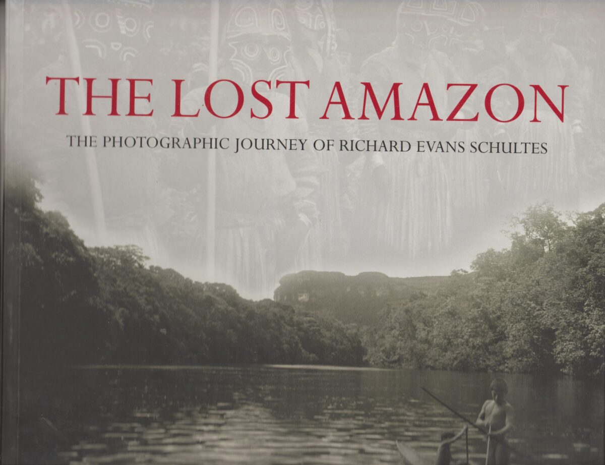 The Lost Amazon - The Photographic Journey of Richard Evans Schultes -