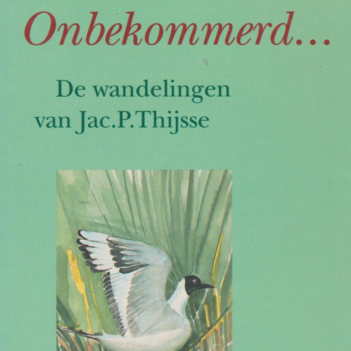 Onbekommerd ... - De wandelingen van Jac. P. Thijsse -
