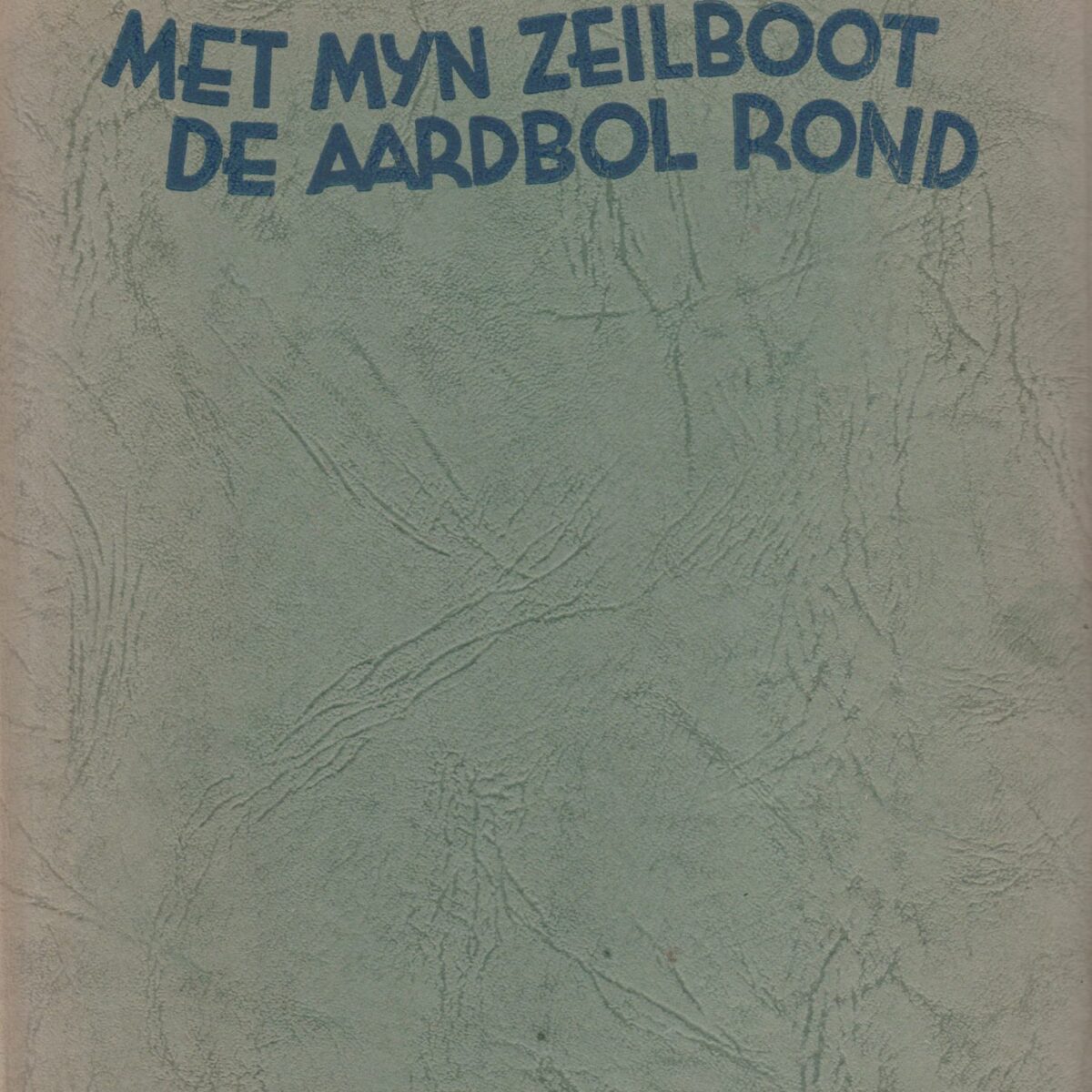 Met mijn zeilboot de aardbol rond - Veertig duizend mijlen alleen op zee -