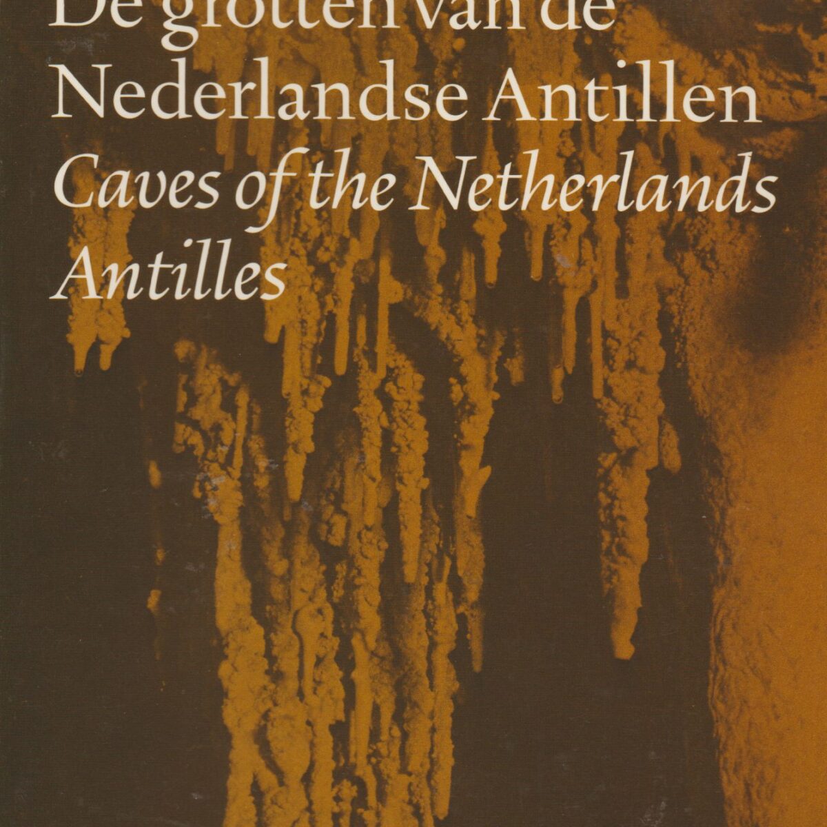 De grotten van de Nederlandse Antillen - Caves of the Netherlands Antilles -