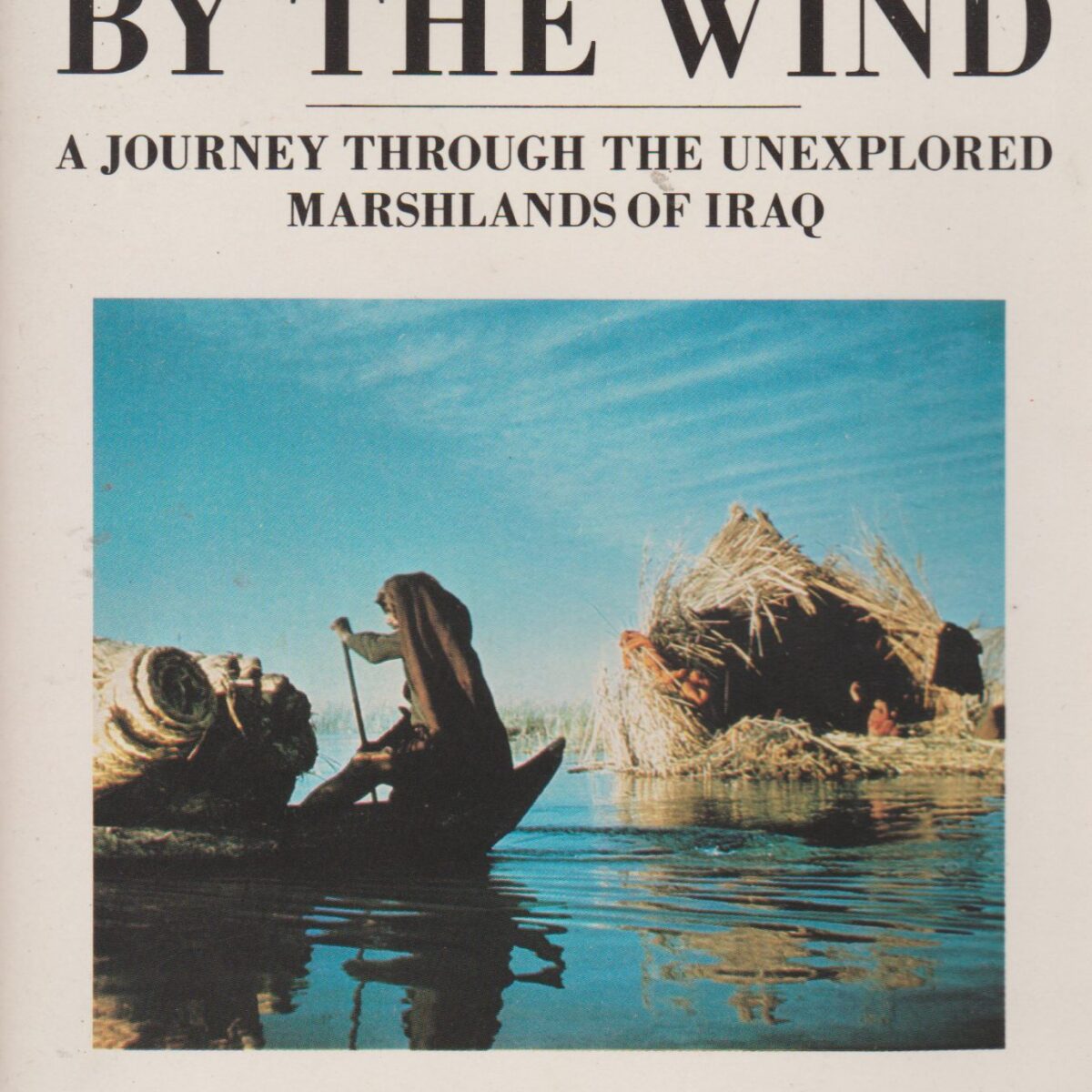 A Reed Shaken by the Wind - A Journey through the Unexplored Marshlands of Iraq -