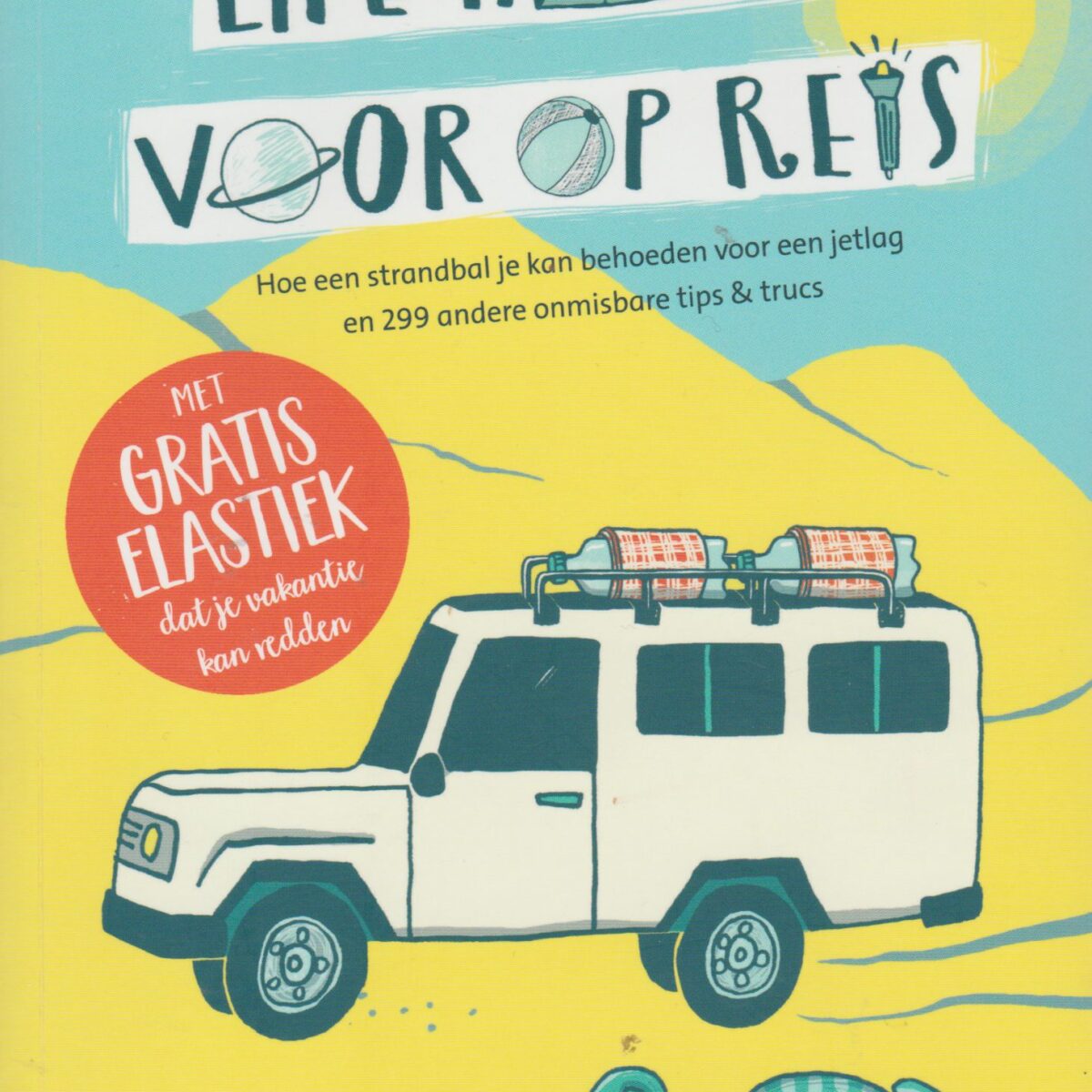 Life hacks voor op reis - Hoe een strandbal je kan behoeden voor een jetlag en 299 andere onmisbare tips & trucs -