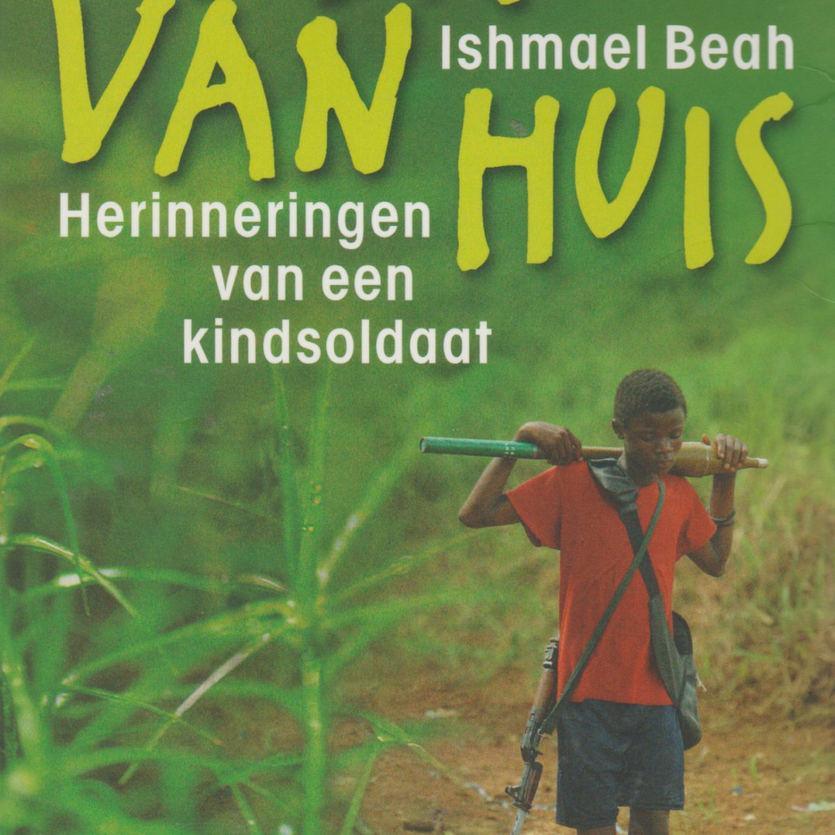 Ver van huis - Herinneringen van een kindsoldaat -