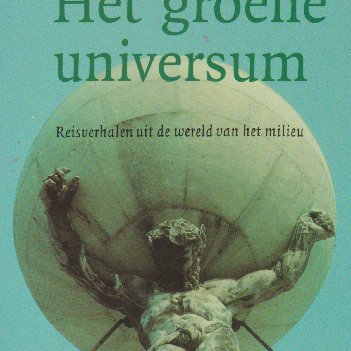 Het groene universum - Reisverhalen uit de wereld van het milieu -