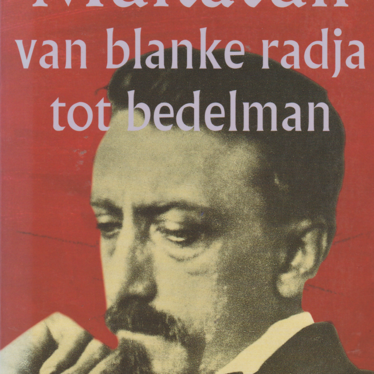 Multatuli - van blanke radja tot bedelman - een schrijversleven -