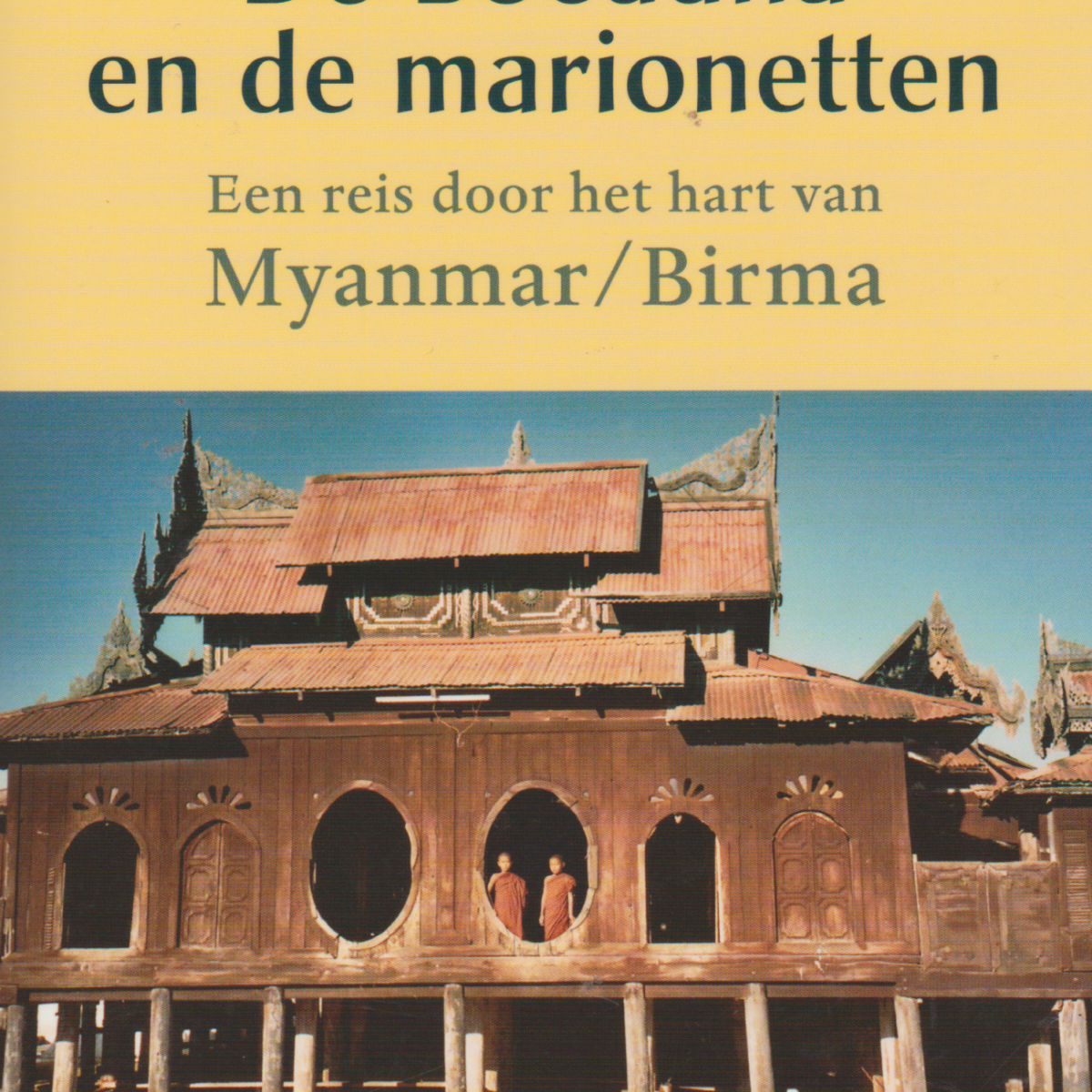 De Boeddha en de marionetten - Een reis door het hart van Myanmar / Birma -
