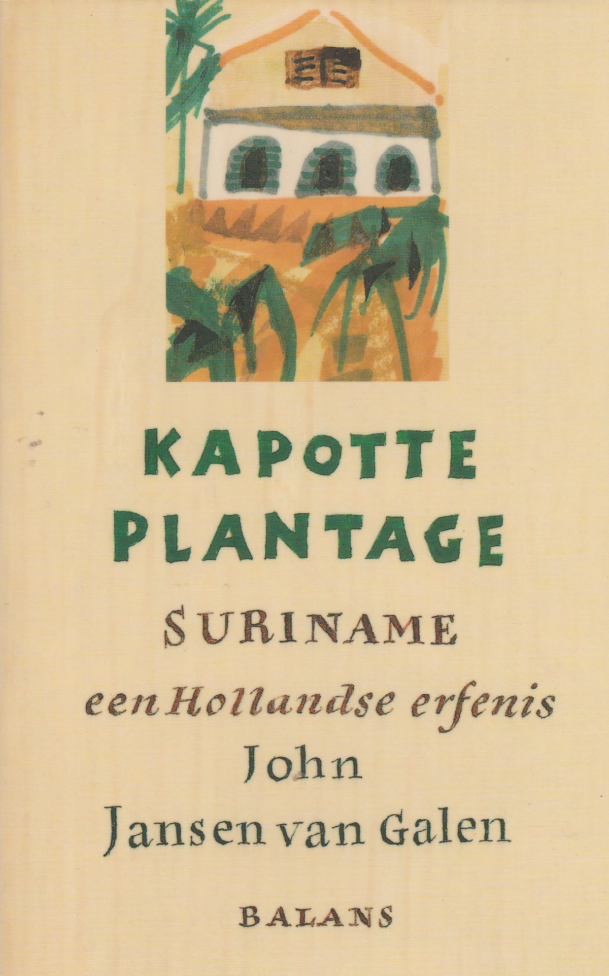 Kapotte plantage - Suriname - een Hollandse erfenis -