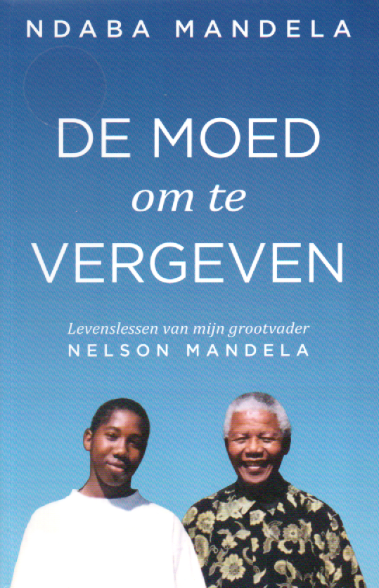 De moed om te vergeven - Levenslessen van mijn grootvader Nelson Mandela -