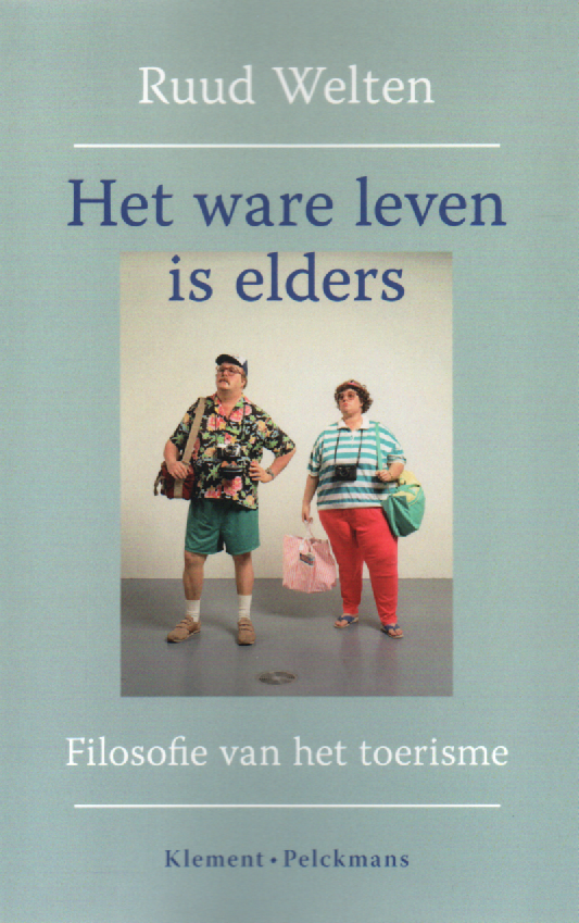 Het ware leven is elders - Filosofie van het toerisme -