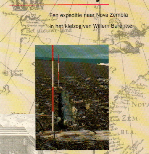 Op zoek naar het Behouden Huys - Een expeditie naar Nova Zembla in het kielzog van Willem Barentsz -