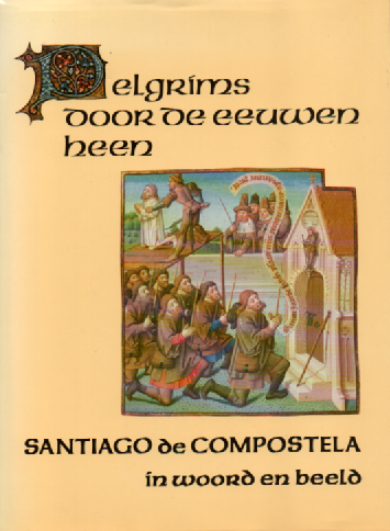 Pelgrims door de eeuwen heen - Santiago de Compostela in woord en beeld -