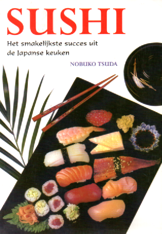 Sushi - Het smakelijkste succes uit de Japanse keuken -
