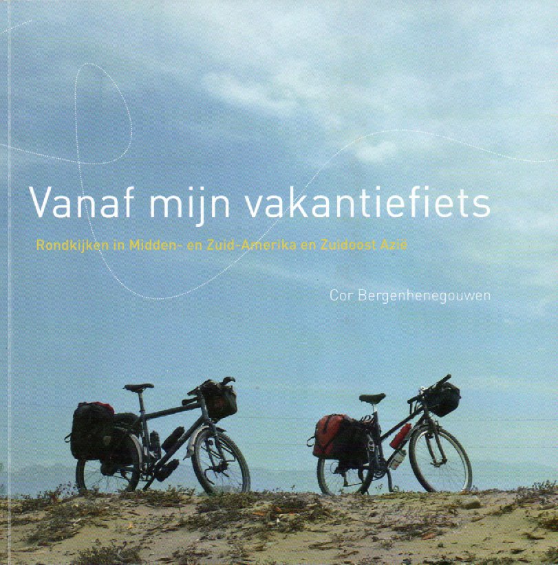 Vanaf mijn vakantiefiets - Rondkijken in Midden- en Zuid-Amerika en Zuidoost Azië -