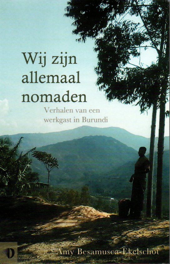 Wij zijn allemaal nomaden - Verhalen van een werkgast in Burundi -