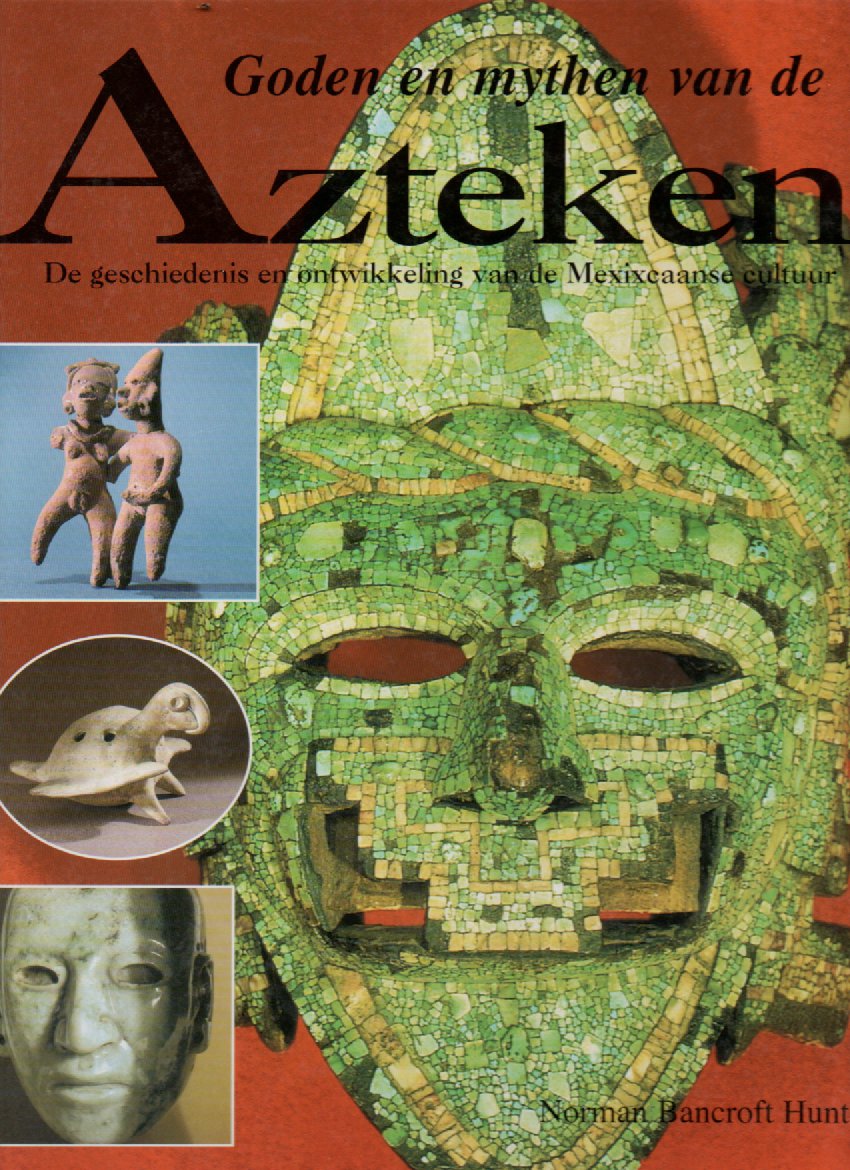 Goden en mythen van de Azteken - De geschiedenis en ontwikkeling van de Mexicaanse cultuur -