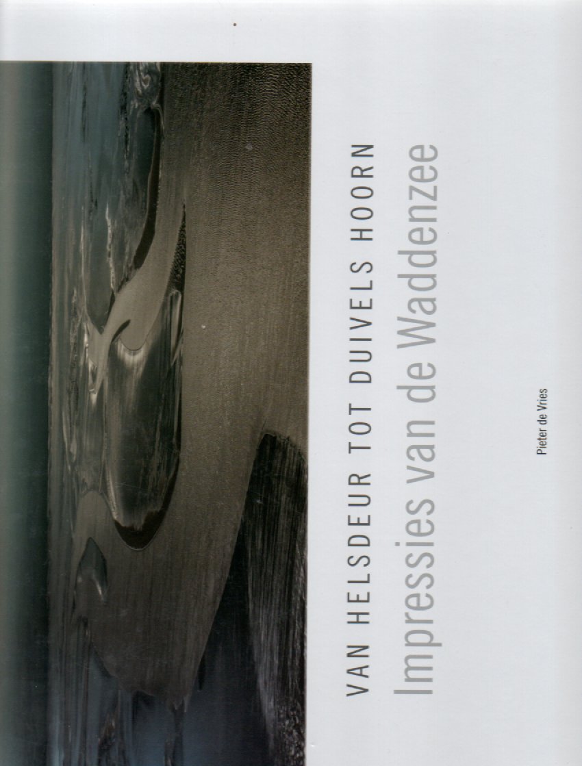 Van Helsdeur tot Duivels Hoorn - Impressies van de Waddenzee -