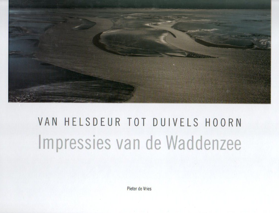 Van Helsdeur tot Duivels Hoorn - Impressies van de Waddenzee -