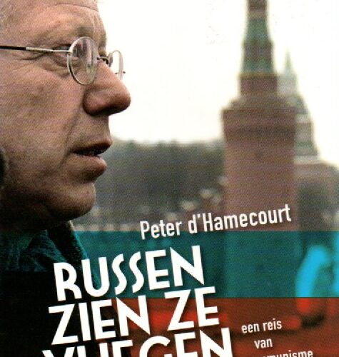 Russen zien ze vliegen - een reis van communisme via perestrojka naar Poetinisme -