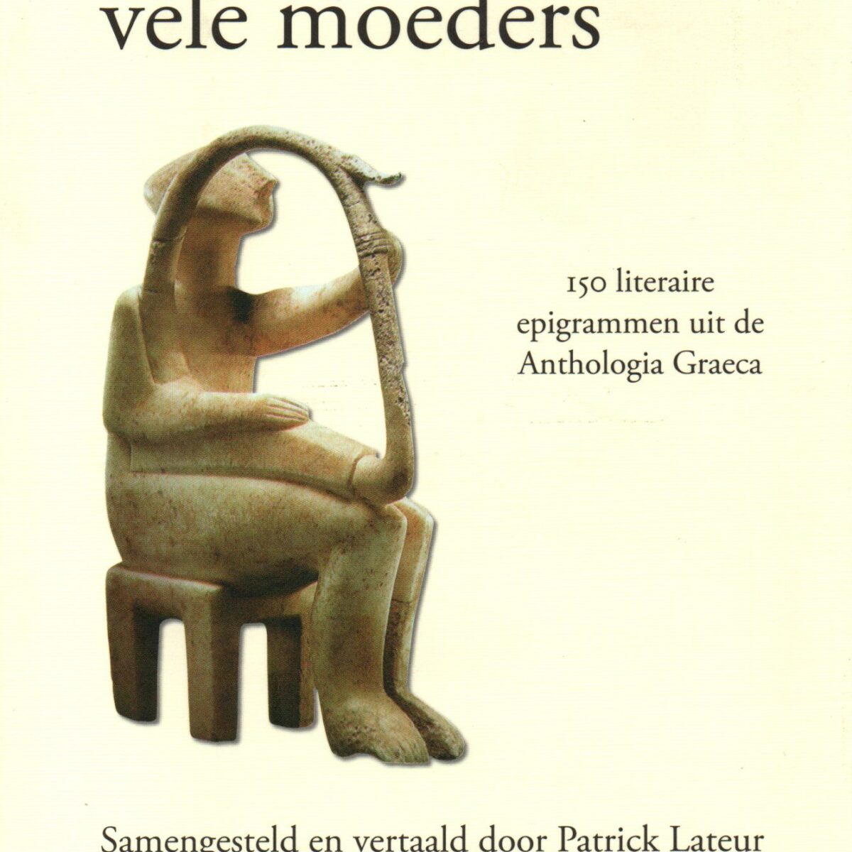 Dichters hebben vele moeders - 150 literaire epigrammen uit de Anthologia Graeca -
