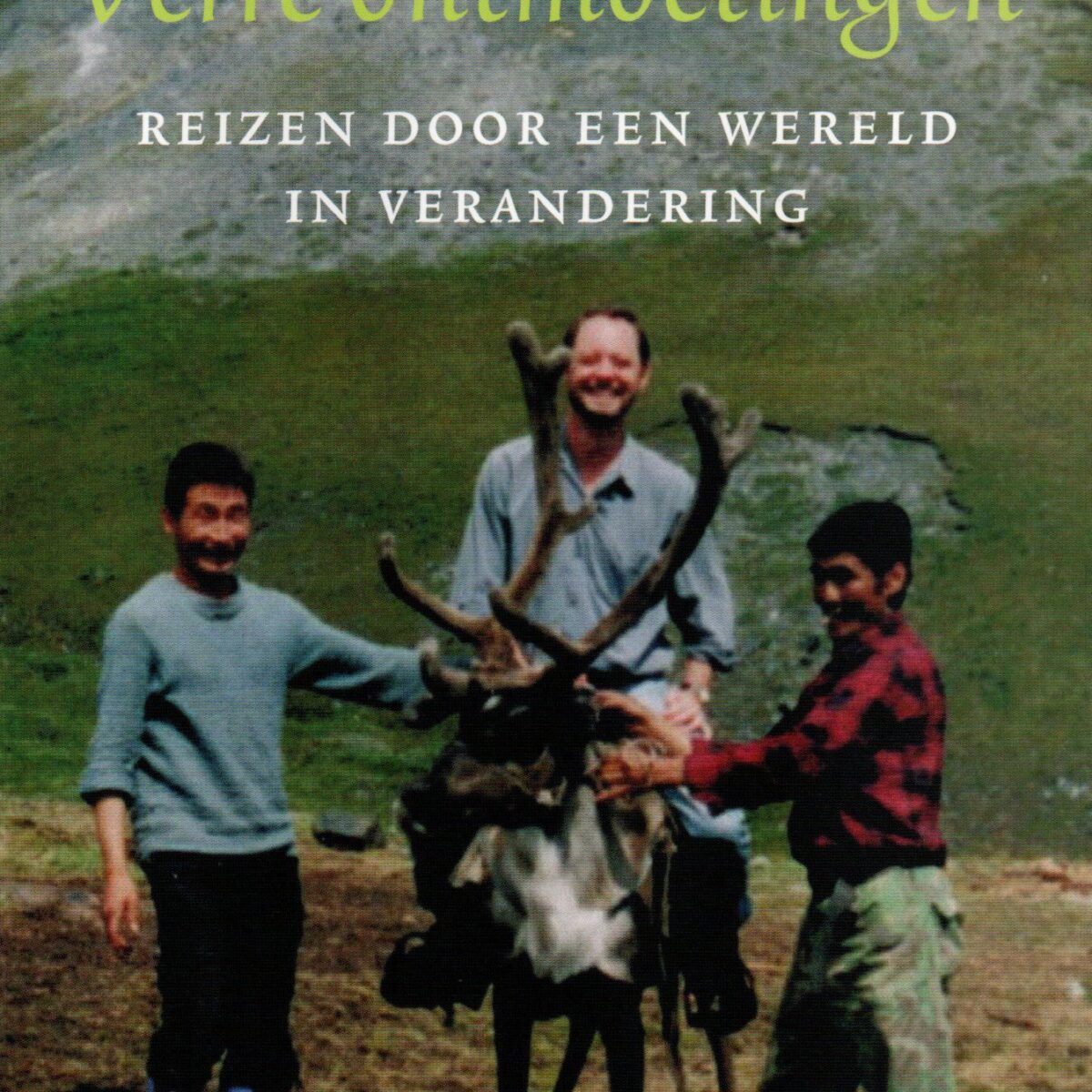 Verre ontmoetingen - Reizen door een wereld in verandering -