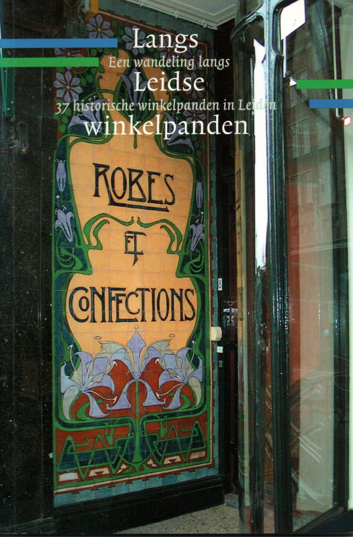 Langs Leidse winkelpanden - Een wandeling langs 37 historische winkelpanden in Leiden -