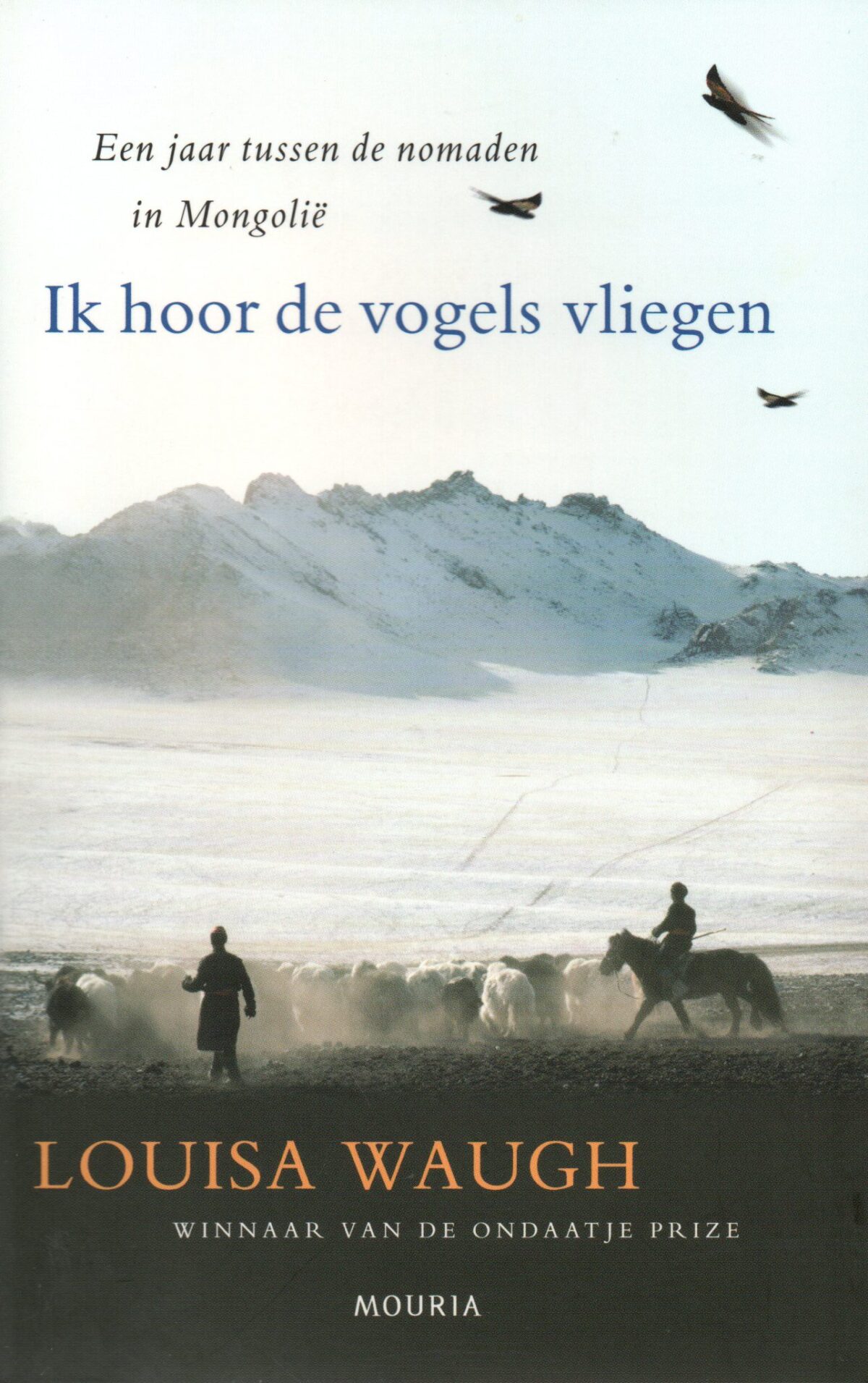 Ik hoor de vogels vliegen - Een jaar tussen de nomaden in Mongolië -