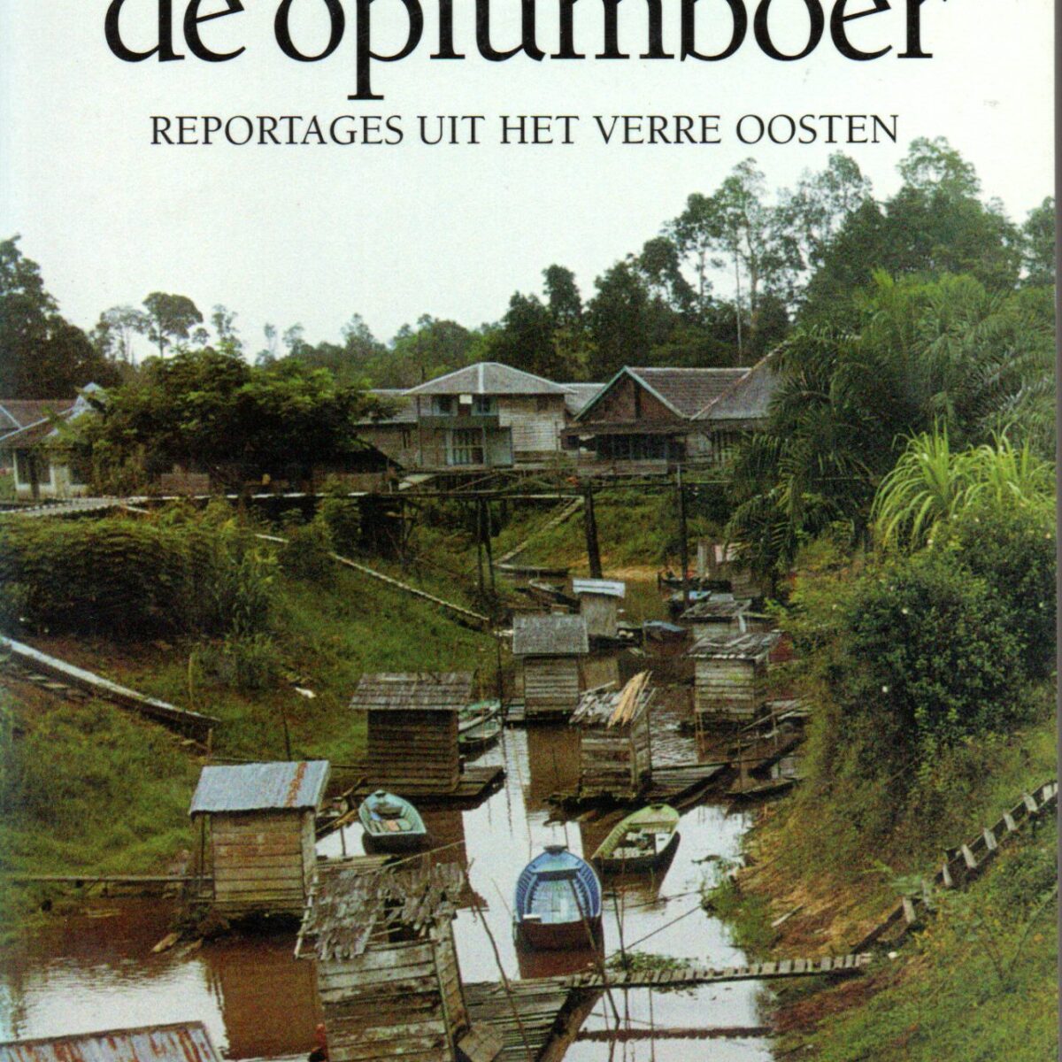 De olieprins en de opiumboer - Reportages uit het Verre Oosten -