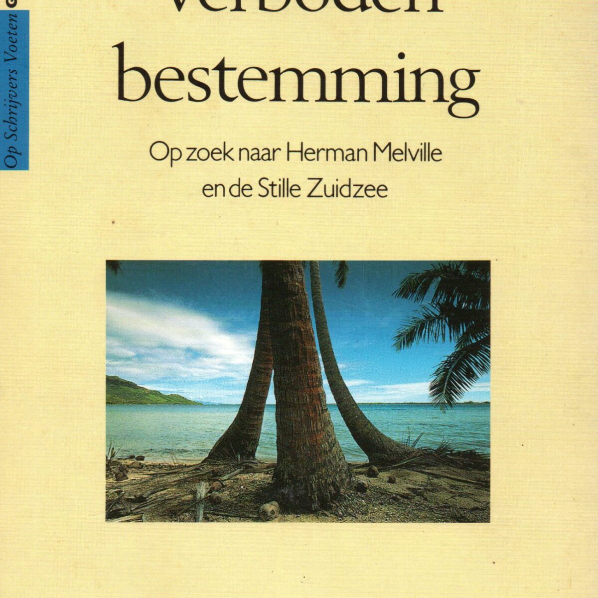 Verboden bestemming - Op zoek naar Herman Melville en de Stille Zuidzee -