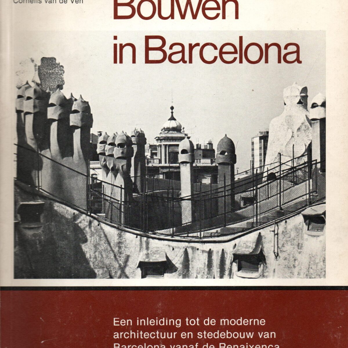 Bouwen in Barcelona - Een inleiding tot de moderne architectuur en stedebouw van Barcelona vanaf de Renaixenca -