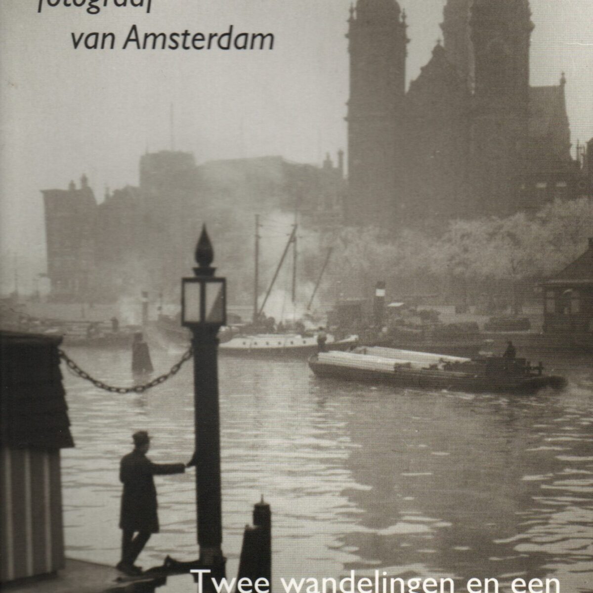 Bernard F. Eilers - fotograaf van Amsterdam - Twee wandelingen en een fietstocht door de stad 1896-1936 -